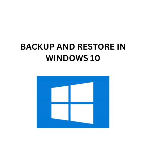 55 BACKUP AND RESTORE IN WINDOWS 10